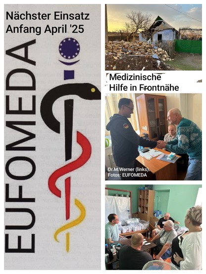 Auf der viergeteilten Zusammenstellung wird links hochkant über die Hälfte der Fläche das Emblem der EUFOMEDA gezeigt. Rechts drei Fotos, oben Schutt und ein zur Hälfte eingestürztes Wohnhaus, mittig und unten Fotos von Dr. Matthias Werner bei der Arbeit mit erkrankten Ukrainern in einer Art Behelfspraxis vor Ort. Auf einer waagerechten weißen Fläche oben rechts im Bild steht als Bildzeile "Medizinische Hilfe in Frontnähe".